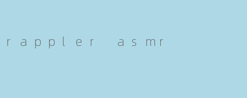 rappler asmr